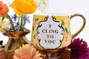 I Cling To You Mug